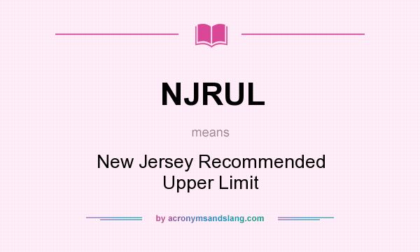 What does NJRUL mean? It stands for New Jersey Recommended Upper Limit