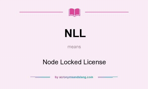 What does NLL mean? It stands for Node Locked License