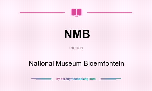 What does NMB mean? It stands for National Museum Bloemfontein