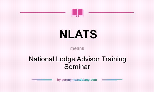 What does NLATS mean? It stands for National Lodge Advisor Training Seminar
