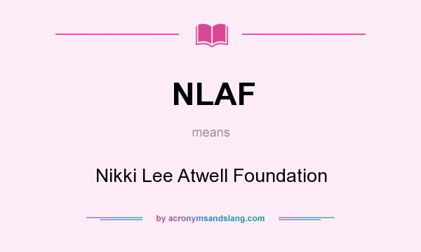 What does NLAF mean? It stands for Nikki Lee Atwell Foundation