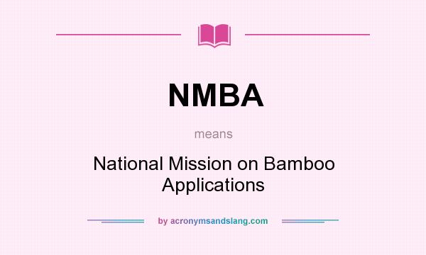 What does NMBA mean? It stands for National Mission on Bamboo Applications