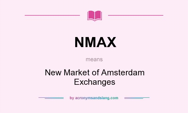What does NMAX mean? It stands for New Market of Amsterdam Exchanges