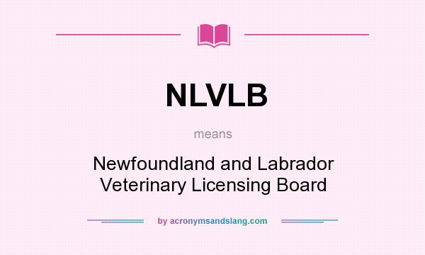 What does NLVLB mean? It stands for Newfoundland and Labrador Veterinary Licensing Board