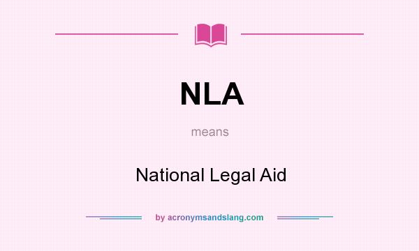 What does NLA mean? It stands for National Legal Aid