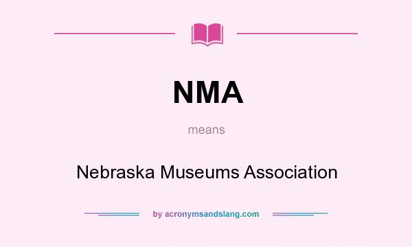 What does NMA mean? It stands for Nebraska Museums Association