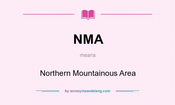 What does NMA mean? It stands for Northern Mountainous Area