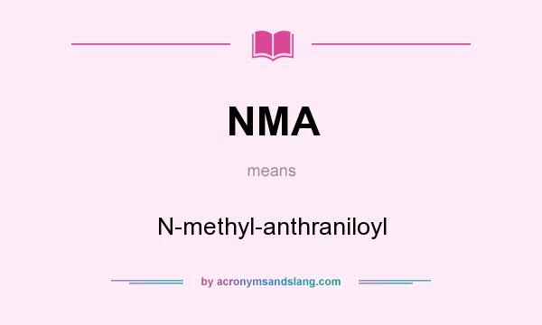 What does NMA mean? It stands for N-methyl-anthraniloyl