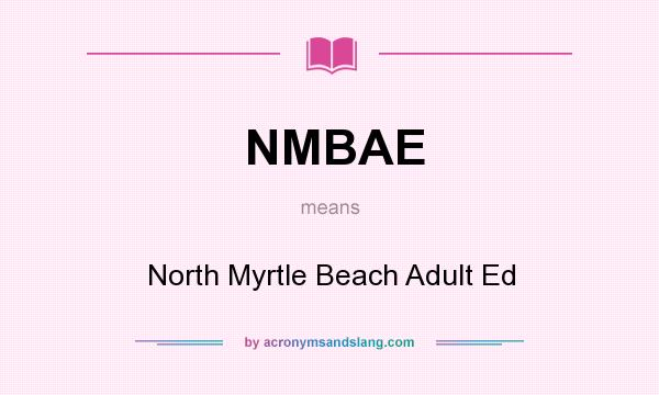 What does NMBAE mean? It stands for North Myrtle Beach Adult Ed