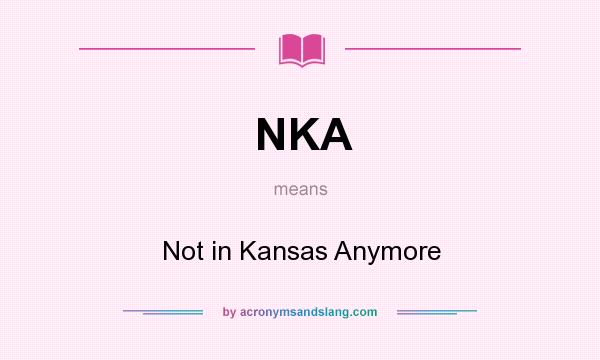 What does NKA mean? It stands for Not in Kansas Anymore