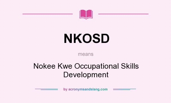 What does NKOSD mean? It stands for Nokee Kwe Occupational Skills Development
