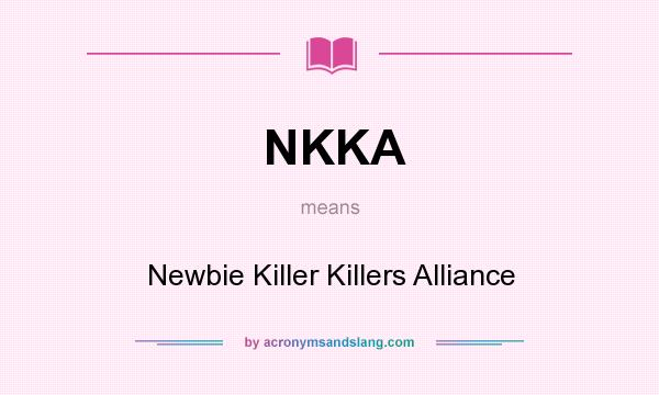 What does NKKA mean? It stands for Newbie Killer Killers Alliance
