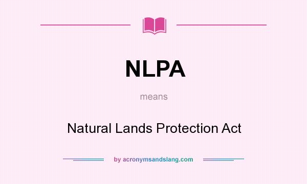 What does NLPA mean? It stands for Natural Lands Protection Act