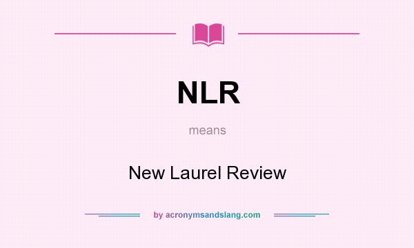 What does NLR mean? It stands for New Laurel Review