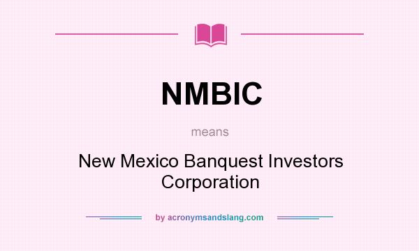 What does NMBIC mean? It stands for New Mexico Banquest Investors Corporation