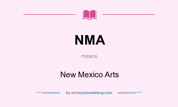 What does NMA mean? It stands for New Mexico Arts