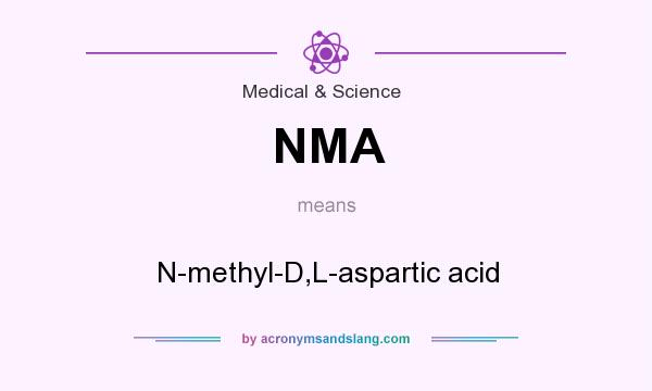 What does NMA mean? It stands for N-methyl-D,L-aspartic acid