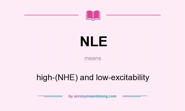 What does NLE mean? It stands for high-(NHE) and low-excitability