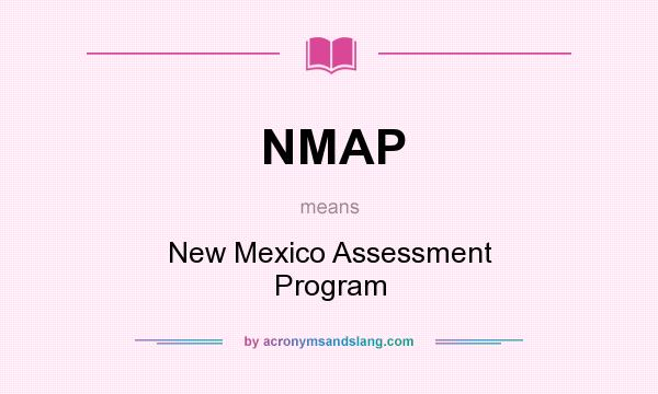 What does NMAP mean? It stands for New Mexico Assessment Program