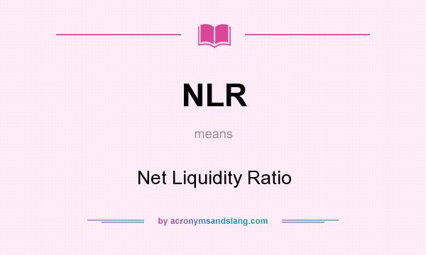 What does NLR mean? It stands for Net Liquidity Ratio