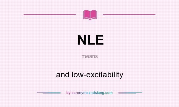 What does NLE mean? It stands for and low-excitability