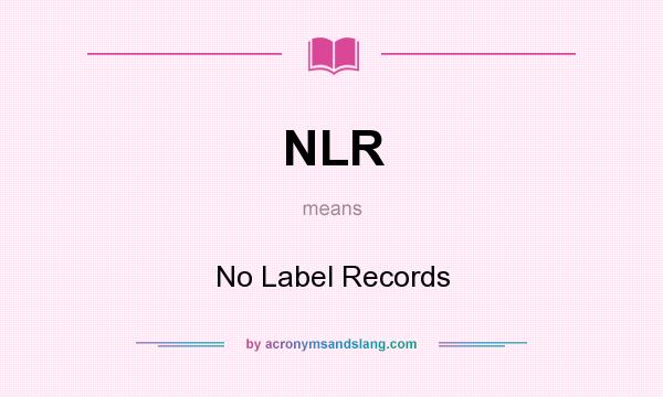 What does NLR mean? It stands for No Label Records