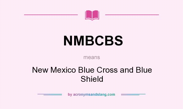 What does NMBCBS mean? It stands for New Mexico Blue Cross and Blue Shield