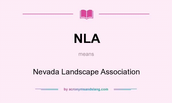 What does NLA mean? It stands for Nevada Landscape Association