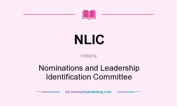 What does NLIC mean? It stands for Nominations and Leadership Identification Committee