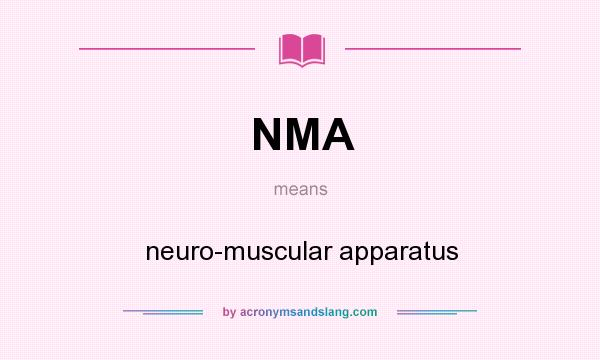 What does NMA mean? It stands for neuro-muscular apparatus