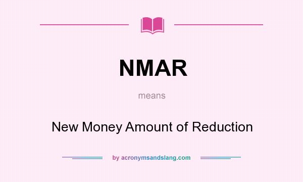 What does NMAR mean? It stands for New Money Amount of Reduction