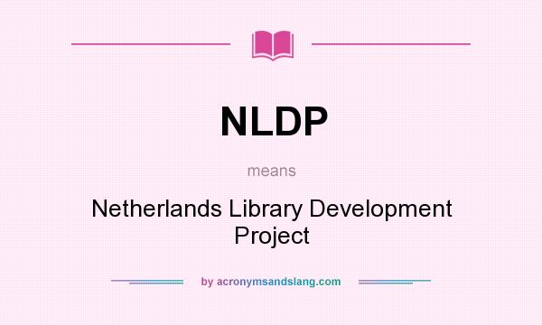 What does NLDP mean? It stands for Netherlands Library Development Project