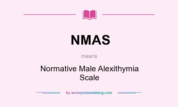 What does NMAS mean? It stands for Normative Male Alexithymia Scale
