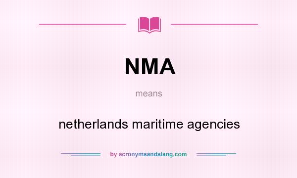 What does NMA mean? It stands for netherlands maritime agencies