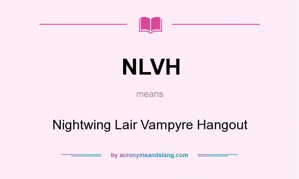 What does NLVH mean? It stands for Nightwing Lair Vampyre Hangout