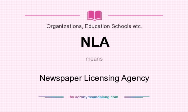 What does NLA mean? It stands for Newspaper Licensing Agency