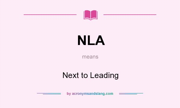 What does NLA mean? It stands for Next to Leading