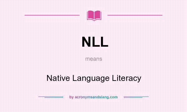 What does NLL mean? It stands for Native Language Literacy