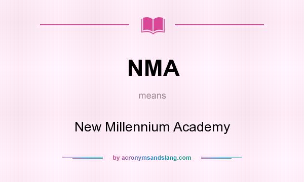What does NMA mean? It stands for New Millennium Academy
