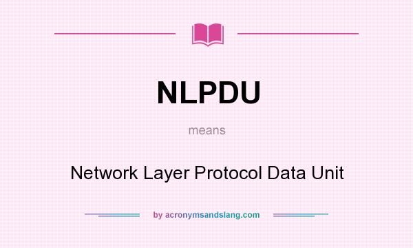 What does NLPDU mean? It stands for Network Layer Protocol Data Unit