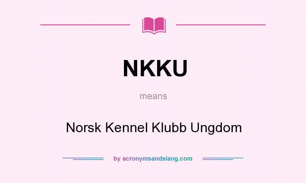What does NKKU mean? It stands for Norsk Kennel Klubb Ungdom