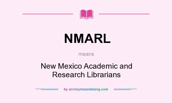 What does NMARL mean? It stands for New Mexico Academic and Research Librarians