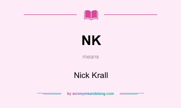 What does NK mean? It stands for Nick Krall