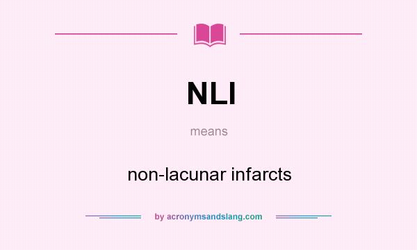 What does NLI mean? It stands for non-lacunar infarcts
