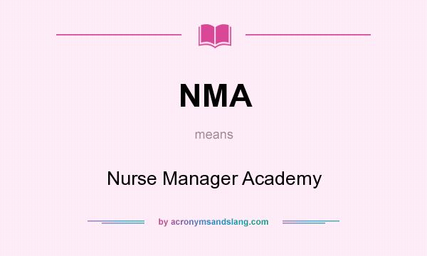 What does NMA mean? It stands for Nurse Manager Academy
