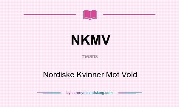 What does NKMV mean? It stands for Nordiske Kvinner Mot Vold