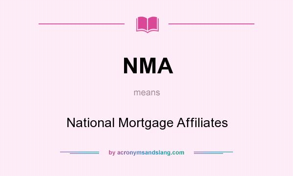 What does NMA mean? It stands for National Mortgage Affiliates