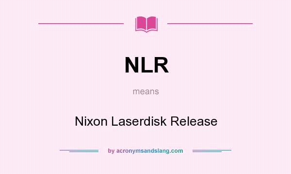 What does NLR mean? It stands for Nixon Laserdisk Release