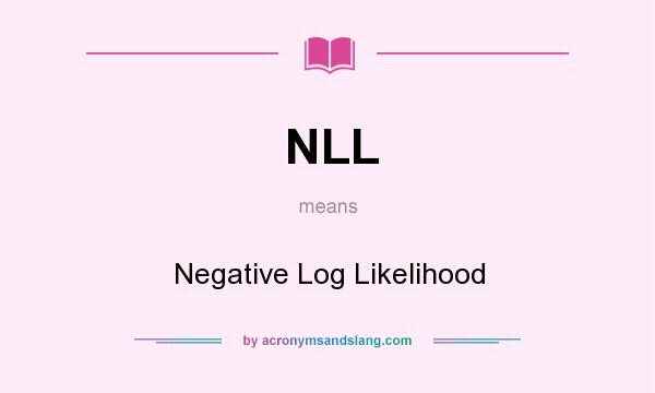 What does NLL mean? It stands for Negative Log Likelihood