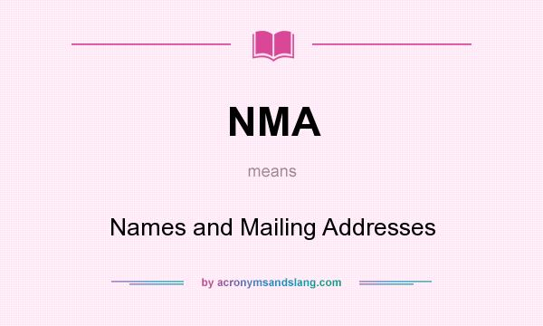 What does NMA mean? It stands for Names and Mailing Addresses
